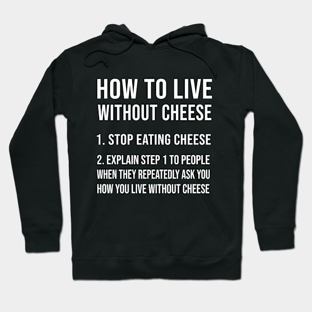 How To Live Without Cheese Hoodie by funkyteesfunny